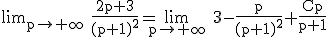 3$\rm lim_{p\to +\infty} \frac{2p+3}{(p+1)^{2}}=\lim_{p\to +\infty} 3-\frac{p}{(p+1)^{2}}+\frac{Cp}{p+1}